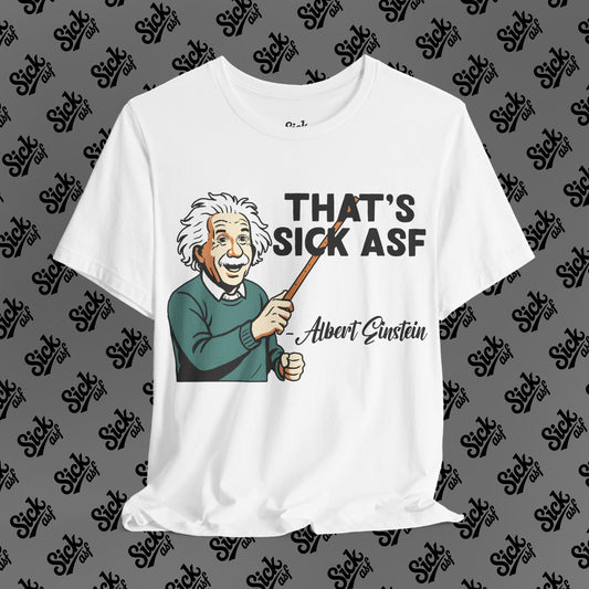 Sick Einstein Tee