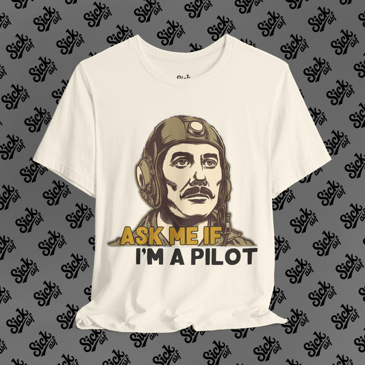Ask Me If I'm a Pilot Tee