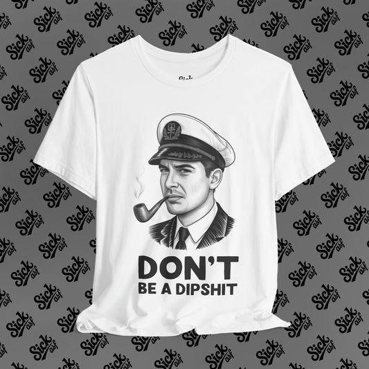Don't Be a Dipshit Tee