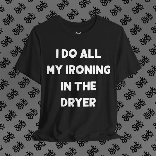 Ironing in the Dryer Tee