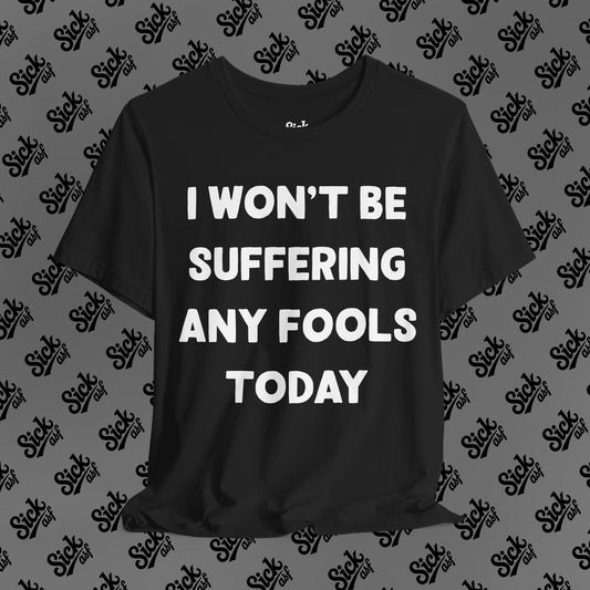 Suffering Fools Tee
